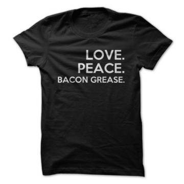 Love Peace Bacon Grease - Funny T-Shirt