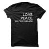 Love Peace Bacon Grease - Funny T-Shirt