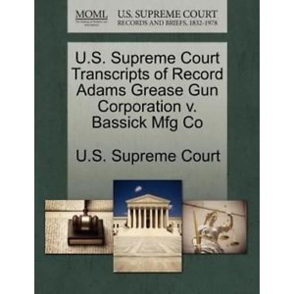 U.S. Supreme Court Transcripts of Record Adams Grease Gun Corporation v. Bas #1 image